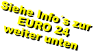 Siehe Info´s zur EURO 24 weiter unten